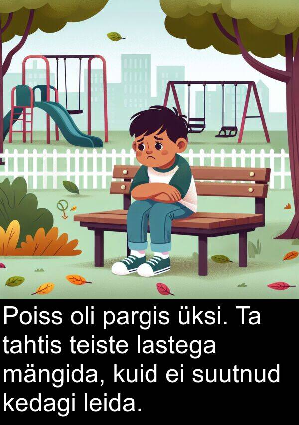 tahtis: Poiss oli pargis üksi. Ta tahtis teiste lastega mängida, kuid ei suutnud kedagi leida.