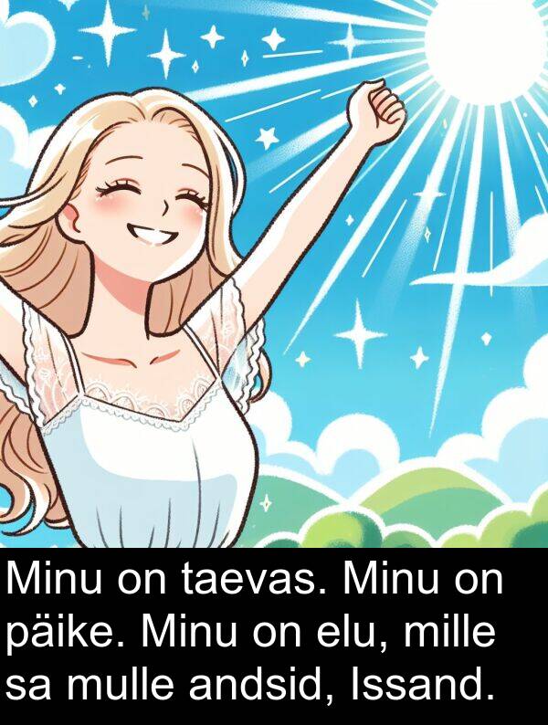 taevas: Minu on taevas. Minu on päike. Minu on elu, mille sa mulle andsid, Issand.