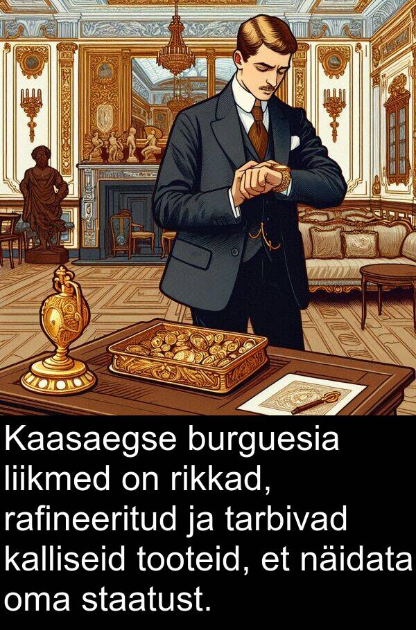 tarbivad: Kaasaegse burguesia liikmed on rikkad, rafineeritud ja tarbivad kalliseid tooteid, et näidata oma staatust.