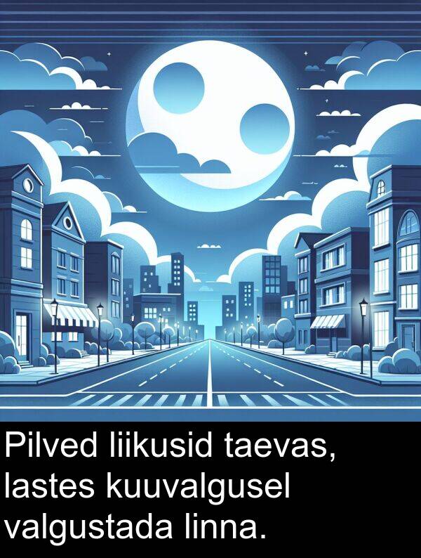 lastes: Pilved liikusid taevas, lastes kuuvalgusel valgustada linna.