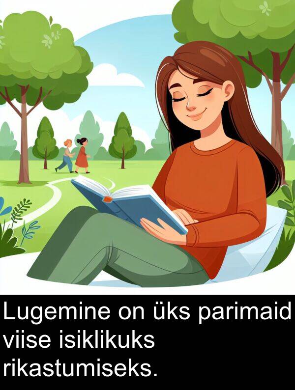 parimaid: Lugemine on üks parimaid viise isiklikuks rikastumiseks.