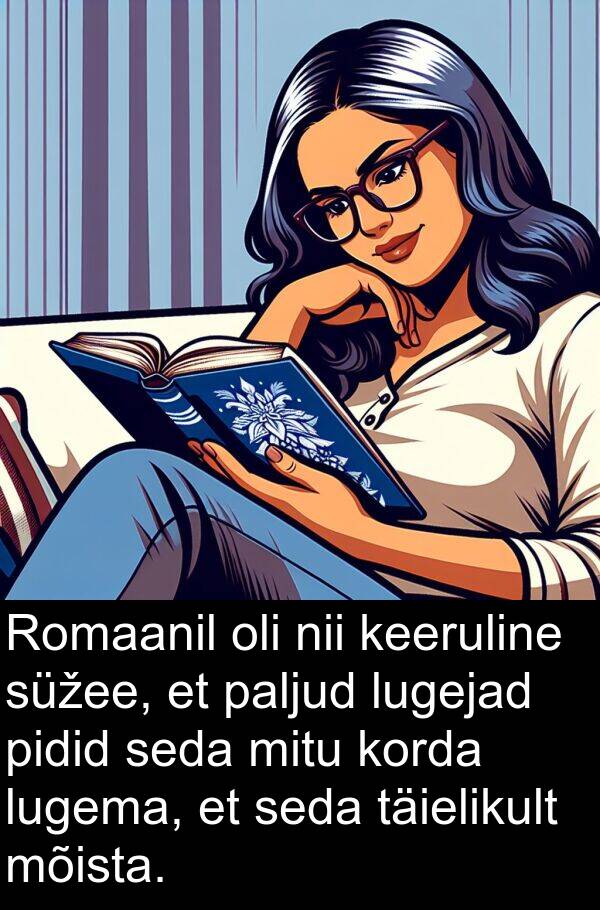 paljud: Romaanil oli nii keeruline süžee, et paljud lugejad pidid seda mitu korda lugema, et seda täielikult mõista.