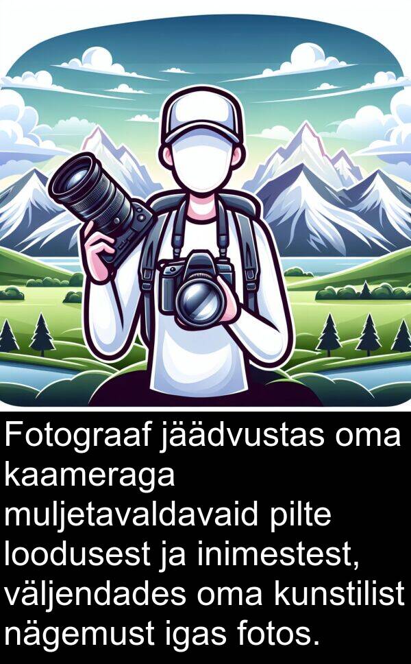 kaameraga: Fotograaf jäädvustas oma kaameraga muljetavaldavaid pilte loodusest ja inimestest, väljendades oma kunstilist nägemust igas fotos.