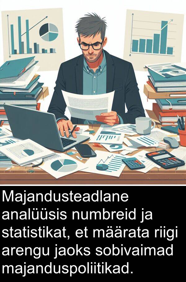 statistikat: Majandusteadlane analüüsis numbreid ja statistikat, et määrata riigi arengu jaoks sobivaimad majanduspoliitikad.