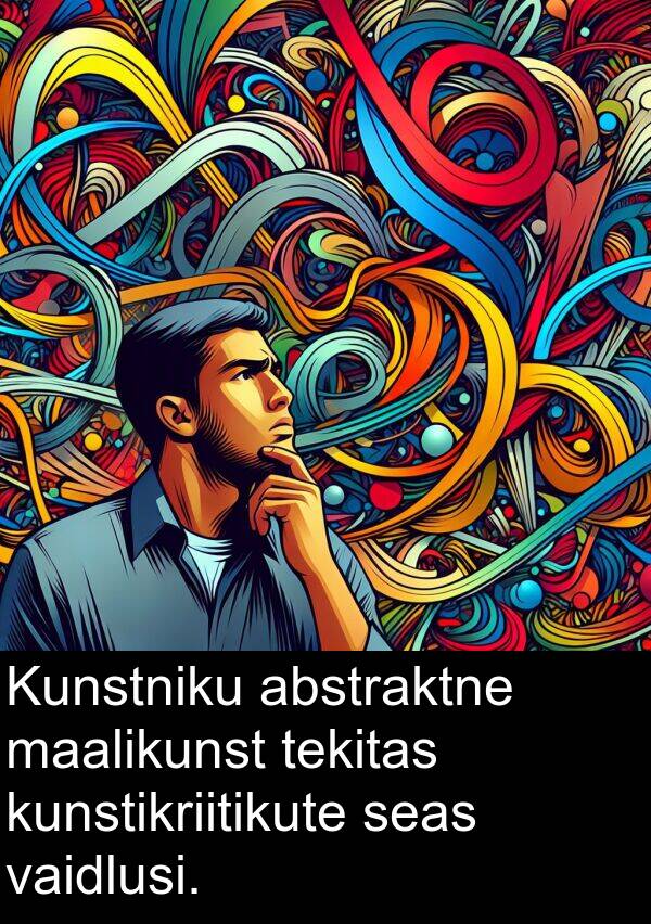 abstraktne: Kunstniku abstraktne maalikunst tekitas kunstikriitikute seas vaidlusi.