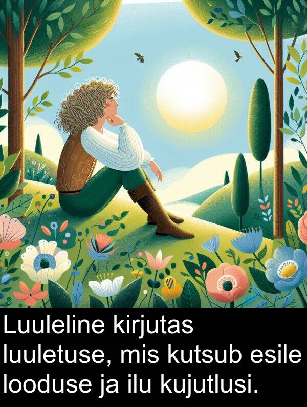 ilu: Luuleline kirjutas luuletuse, mis kutsub esile looduse ja ilu kujutlusi.