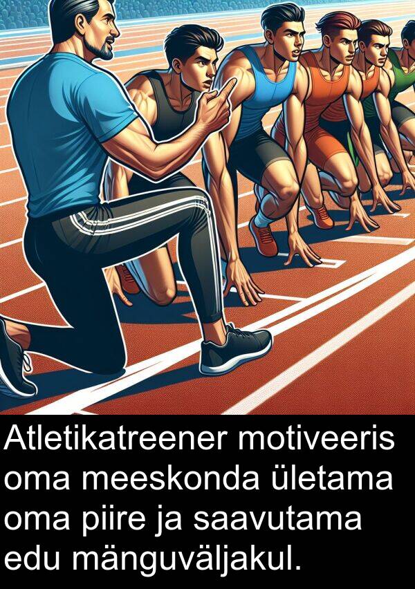 edu: Atletikatreener motiveeris oma meeskonda ületama oma piire ja saavutama edu mänguväljakul.