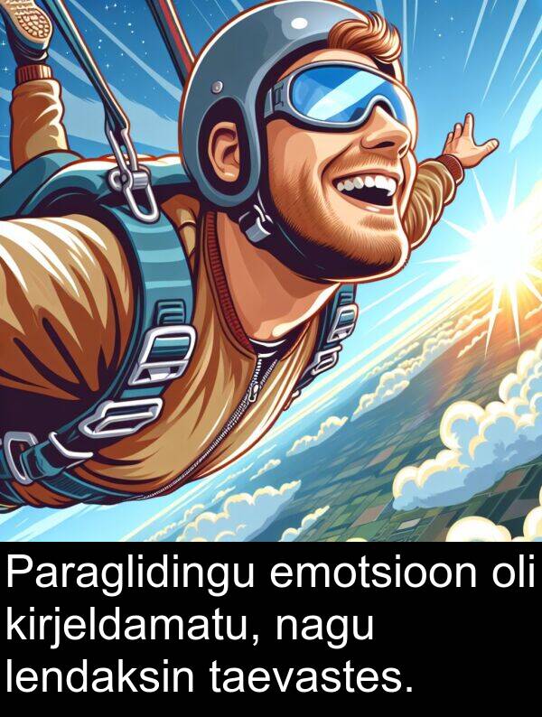 nagu: Paraglidingu emotsioon oli kirjeldamatu, nagu lendaksin taevastes.