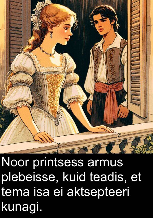 teadis: Noor printsess armus plebeisse, kuid teadis, et tema isa ei aktsepteeri kunagi.