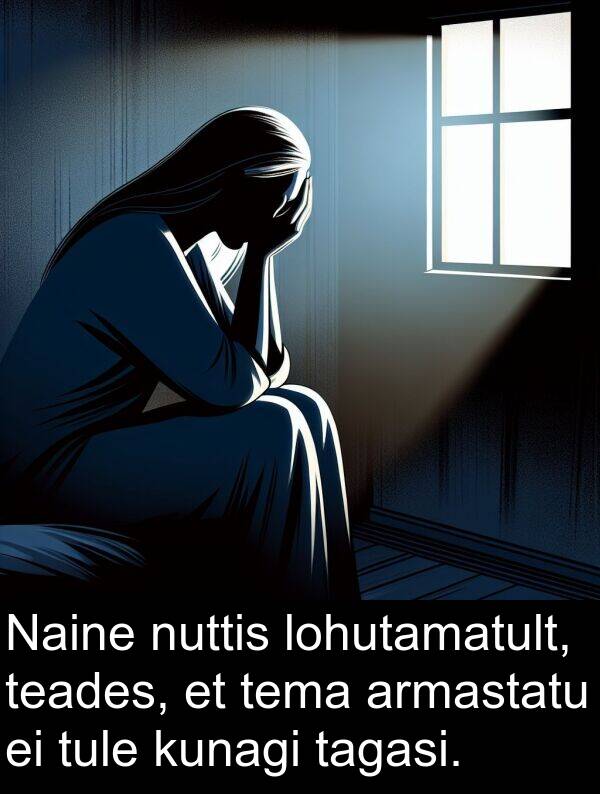 lohutamatult: Naine nuttis lohutamatult, teades, et tema armastatu ei tule kunagi tagasi.