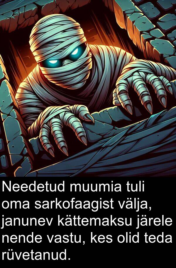 nende: Needetud muumia tuli oma sarkofaagist välja, janunev kättemaksu järele nende vastu, kes olid teda rüvetanud.