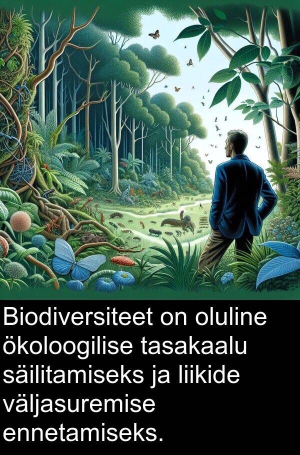 ökoloogilise: Biodiversiteet on oluline ökoloogilise tasakaalu säilitamiseks ja liikide väljasuremise ennetamiseks.