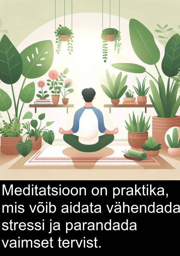 parandada: Meditatsioon on praktika, mis võib aidata vähendada stressi ja parandada vaimset tervist.