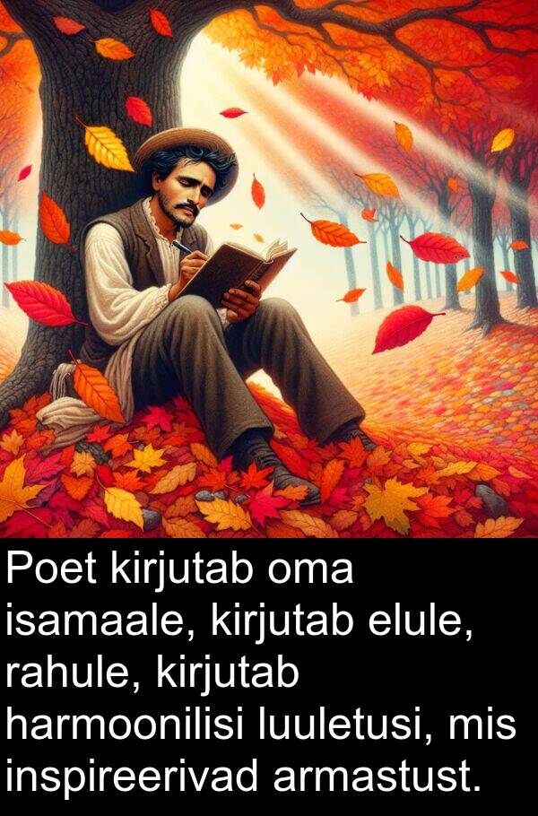 rahule: Poet kirjutab oma isamaale, kirjutab elule, rahule, kirjutab harmoonilisi luuletusi, mis inspireerivad armastust.