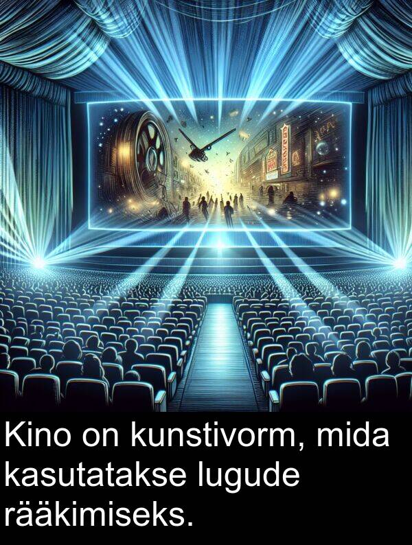 kunstivorm: Kino on kunstivorm, mida kasutatakse lugude rääkimiseks.