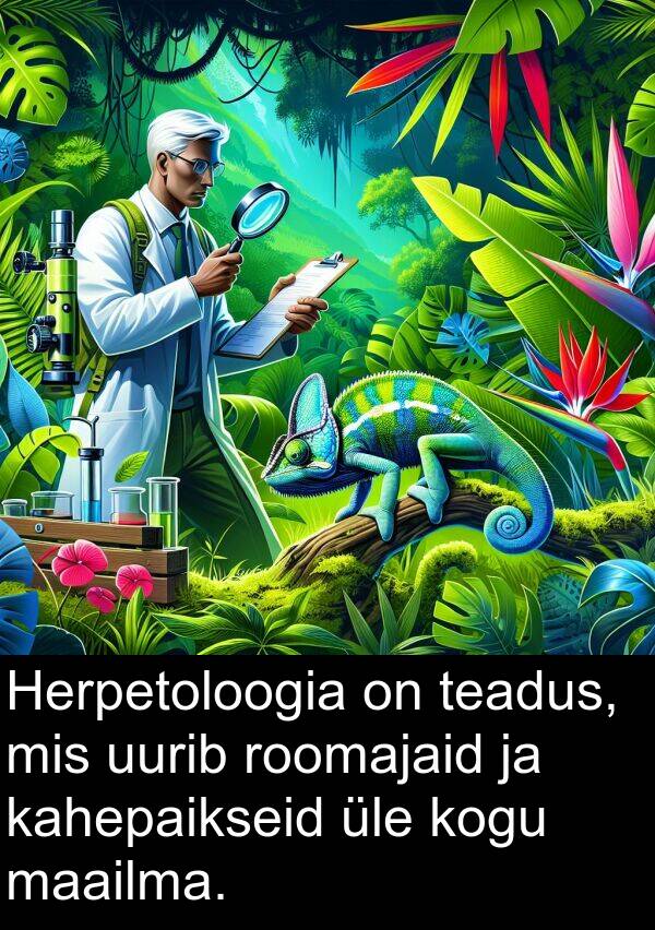 üle: Herpetoloogia on teadus, mis uurib roomajaid ja kahepaikseid üle kogu maailma.