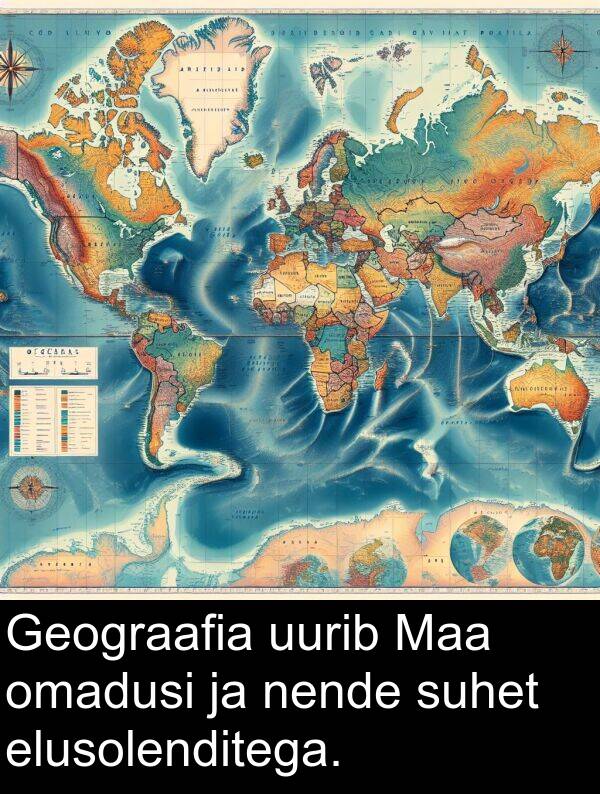 omadusi: Geograafia uurib Maa omadusi ja nende suhet elusolenditega.