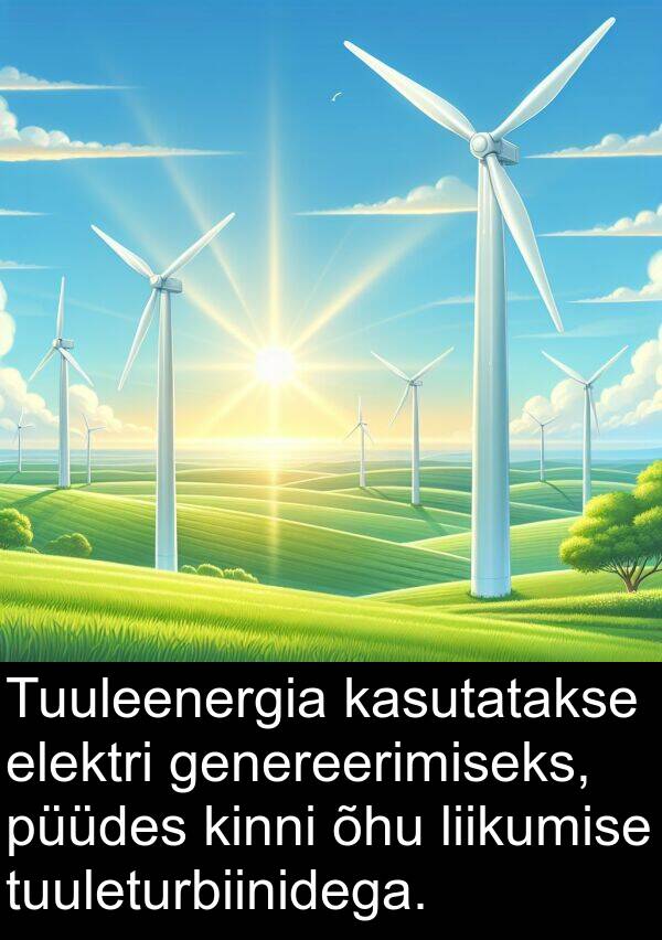 õhu: Tuuleenergia kasutatakse elektri genereerimiseks, püüdes kinni õhu liikumise tuuleturbiinidega.