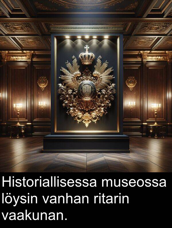 vaakunan: Historiallisessa museossa löysin vanhan ritarin vaakunan.