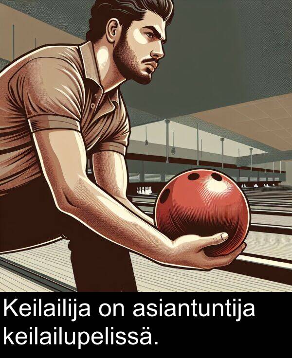 asiantuntija: Keilailija on asiantuntija keilailupelissä.