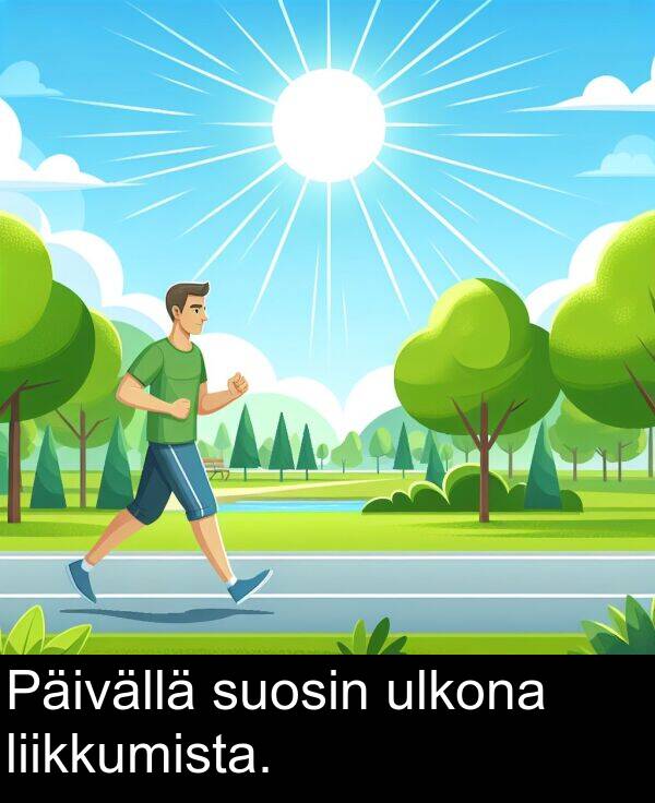 ulkona: Päivällä suosin ulkona liikkumista.