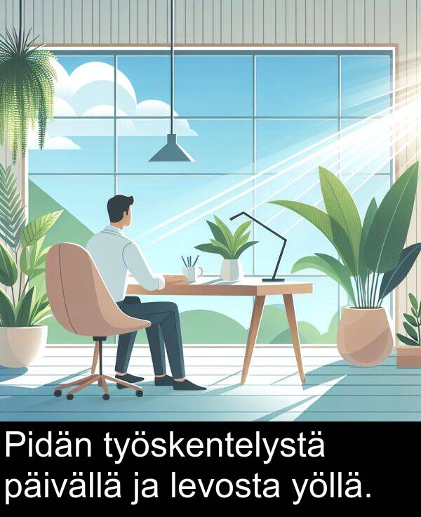 levosta: Pidän työskentelystä päivällä ja levosta yöllä.