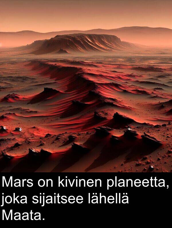 planeetta: Mars on kivinen planeetta, joka sijaitsee lähellä Maata.