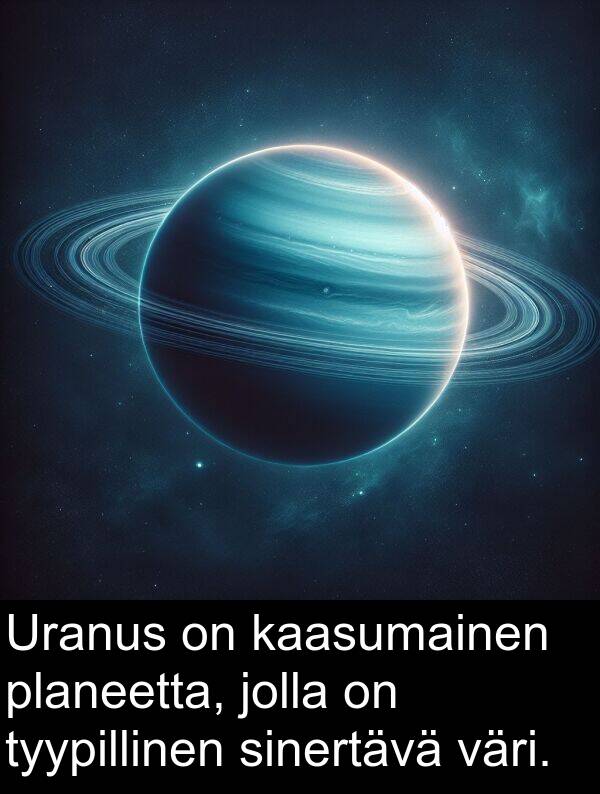 kaasumainen: Uranus on kaasumainen planeetta, jolla on tyypillinen sinertävä väri.