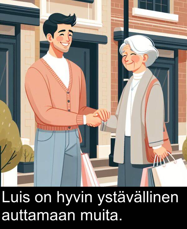 ystävällinen: Luis on hyvin ystävällinen auttamaan muita.