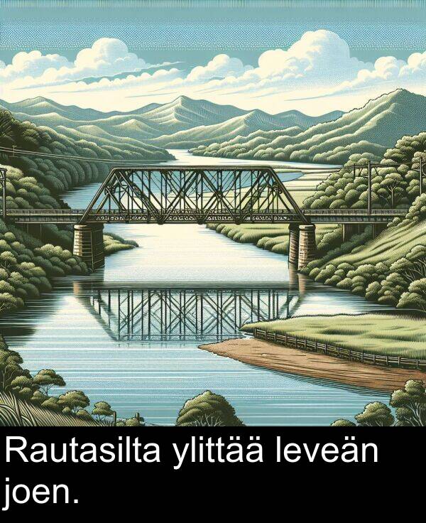 leveän: Rautasilta ylittää leveän joen.