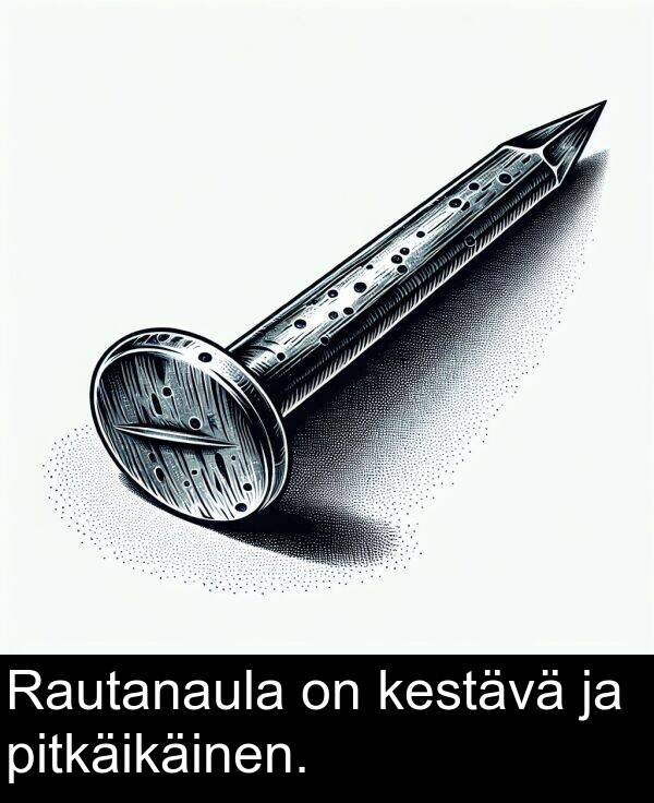 kestävä: Rautanaula on kestävä ja pitkäikäinen.