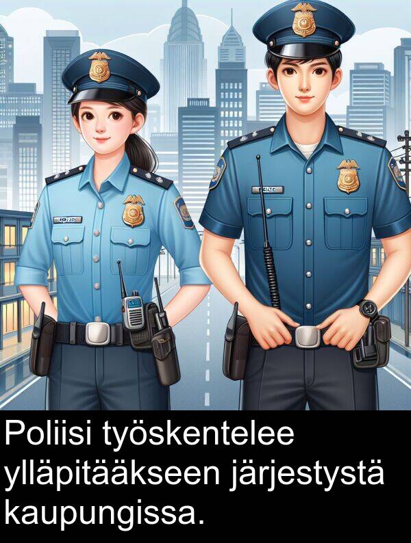 ylläpitääkseen: Poliisi työskentelee ylläpitääkseen järjestystä kaupungissa.