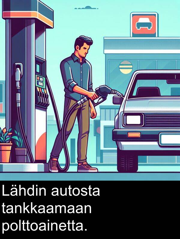 autosta: Lähdin autosta tankkaamaan polttoainetta.