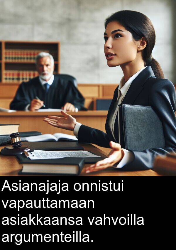 vapauttamaan: Asianajaja onnistui vapauttamaan asiakkaansa vahvoilla argumenteilla.