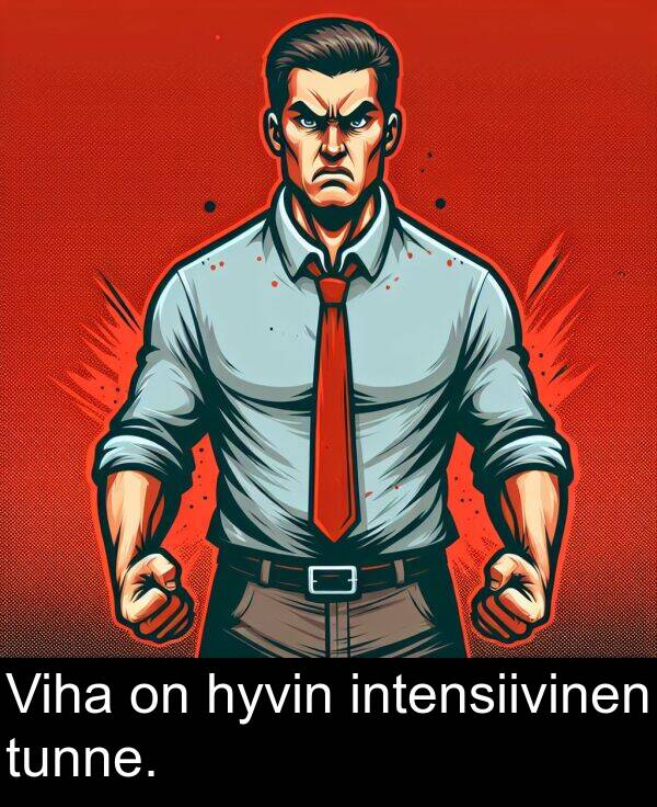 hyvin: Viha on hyvin intensiivinen tunne.