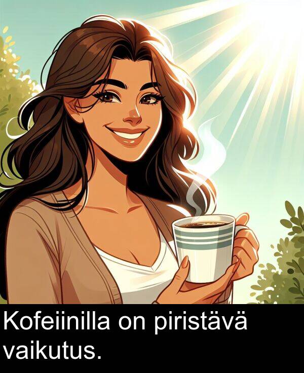 piristävä: Kofeiinilla on piristävä vaikutus.