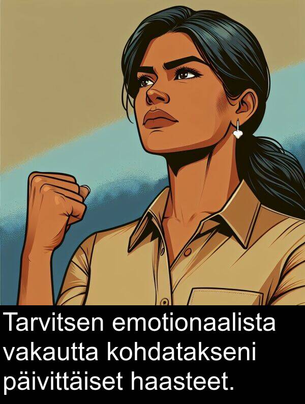 haasteet: Tarvitsen emotionaalista vakautta kohdatakseni päivittäiset haasteet.