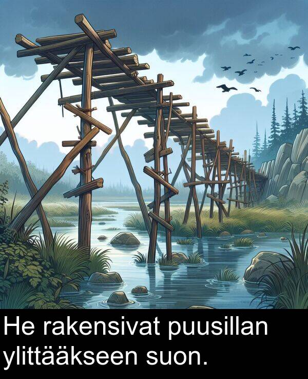 puusillan: He rakensivat puusillan ylittääkseen suon.