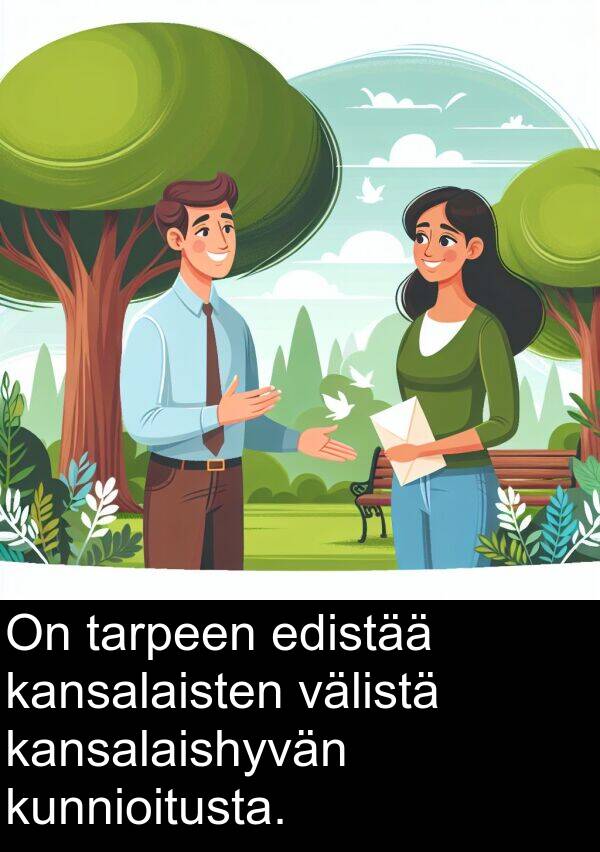 edistää: On tarpeen edistää kansalaisten välistä kansalaishyvän kunnioitusta.