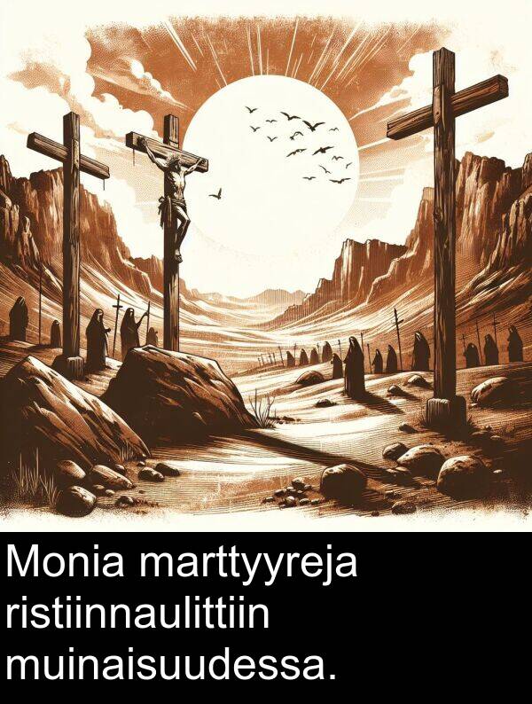 marttyyreja: Monia marttyyreja ristiinnaulittiin muinaisuudessa.