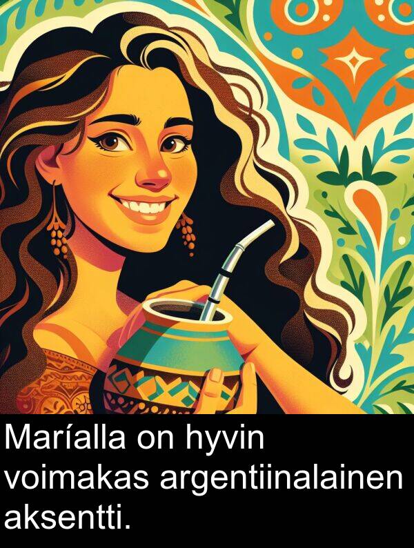 voimakas: Maríalla on hyvin voimakas argentiinalainen aksentti.