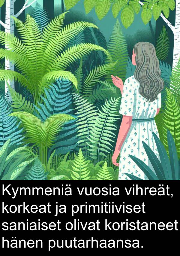 puutarhaansa: Kymmeniä vuosia vihreät, korkeat ja primitiiviset saniaiset olivat koristaneet hänen puutarhaansa.