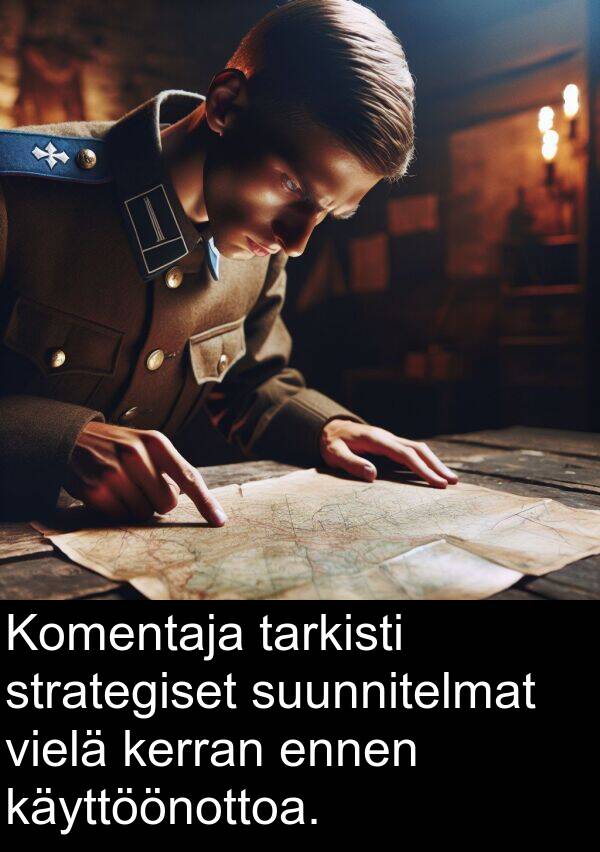 strategiset: Komentaja tarkisti strategiset suunnitelmat vielä kerran ennen käyttöönottoa.