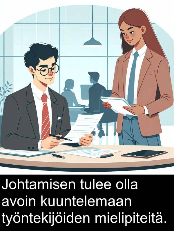 olla: Johtamisen tulee olla avoin kuuntelemaan työntekijöiden mielipiteitä.