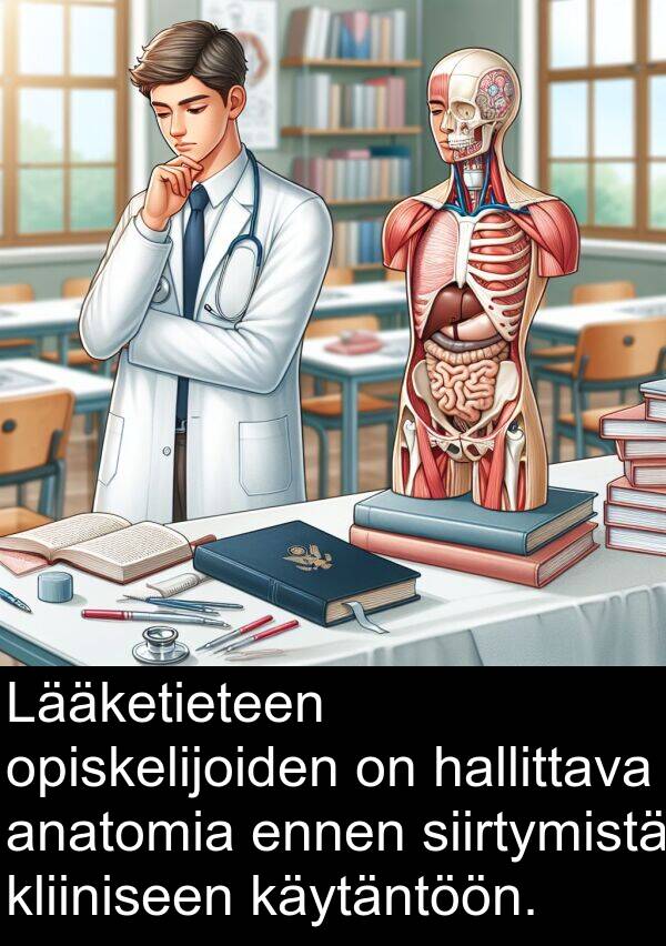 ennen: Lääketieteen opiskelijoiden on hallittava anatomia ennen siirtymistä kliiniseen käytäntöön.