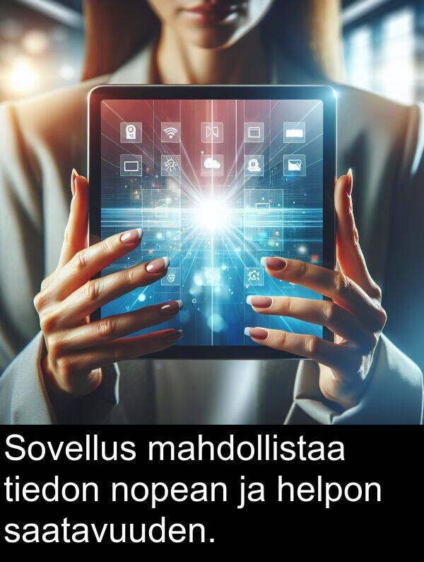 saatavuuden: Sovellus mahdollistaa tiedon nopean ja helpon saatavuuden.