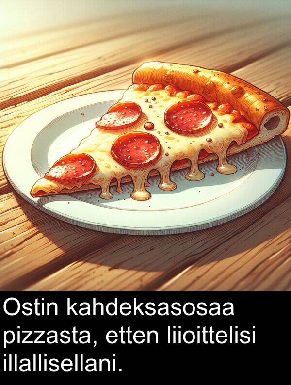 kahdeksasosaa: Ostin kahdeksasosaa pizzasta, etten liioittelisi illallisellani.