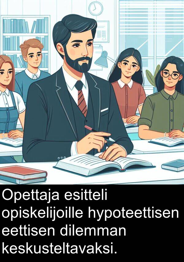 eettisen: Opettaja esitteli opiskelijoille hypoteettisen eettisen dilemman keskusteltavaksi.