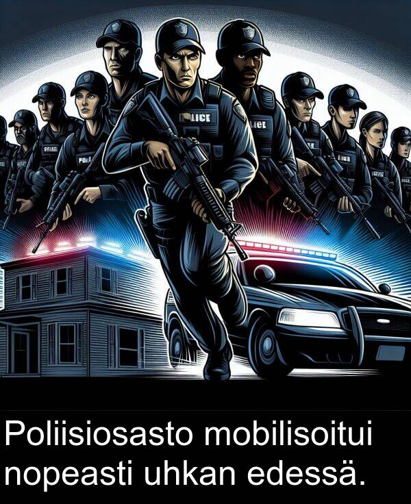 edessä: Poliisiosasto mobilisoitui nopeasti uhkan edessä.