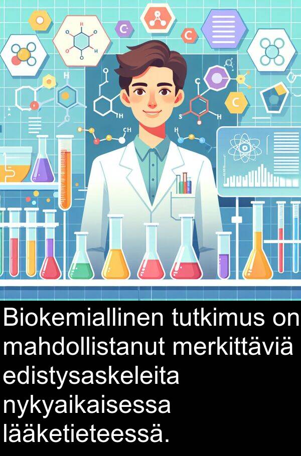 edistysaskeleita: Biokemiallinen tutkimus on mahdollistanut merkittäviä edistysaskeleita nykyaikaisessa lääketieteessä.